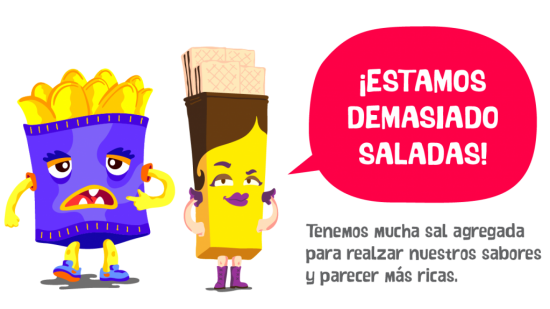 Ultraprocesados con mucha SAL: 

Snacks (papas fritas y otros productos de copetín), embutidos (fiambres, patés y frankfurters), panes y galletas saladas envasadas, sopas instantáneas, caldos concentrados, 
salsas y aderezos comerciales.